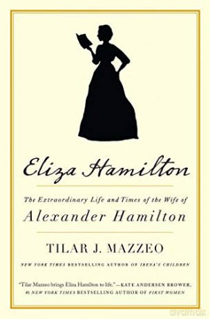 Eliza Hamilton: The Extraordinary Life and Times of the Wife of Alexander Hamilton - Tilar J. Mazzeo [KSIĄŻKA]