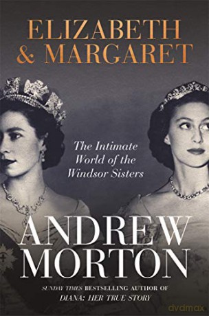 Elizabeth & Margaret: The Intimate World of the Windsor Sisters - Andrew Morton [KSIĄŻKA]