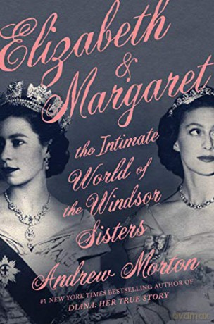 Elizabeth & Margaret: The Intimate World of the Windsor Sisters - Andrew Morton [KSIĄŻKA]
