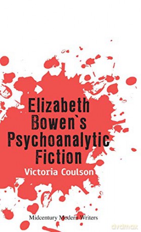 Elizabeth Bowen's Psychoanalytic Fiction Midcentury Modern Writers - Victoria Coulson [KSIĄŻKA]