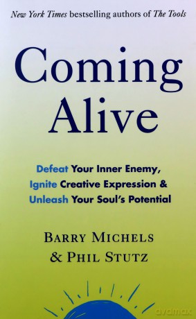 Coming Alive: 4 Tools To Defeat Your Inner Enemy, Ignite Creative Expression And Unleash Your Soul'S Potential - Phil Stutz [KSIĄŻKA]