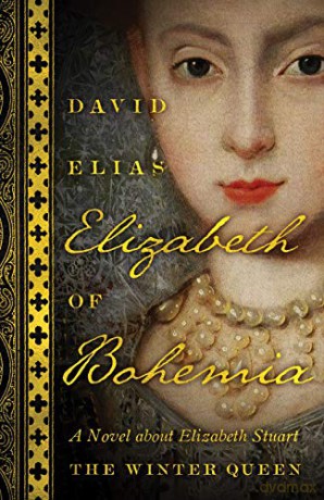 Elizabeth of Bohemia: A Novel about Elizabeth Stuart, the Winter Queen - David Elias [KSIĄŻKA]