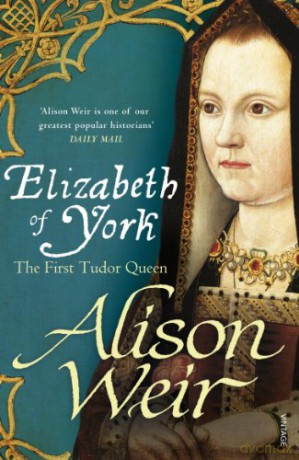 Elizabeth of York: The First Tudor Queen - Alison Weir [KSIĄŻKA]