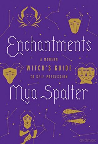 Enchantments: A Modern Witch's Guide To Self-Possession - Mya Spalter [KSIĄŻKA]