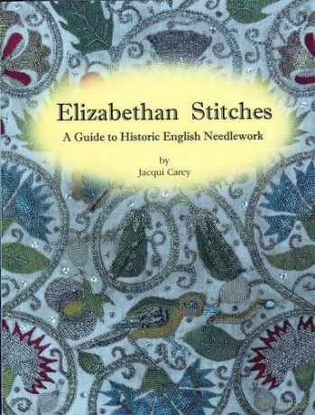 Elizabethan Stitches: A Guide to Historic English Needlework - Jacqui Carey [KSIĄŻKA]