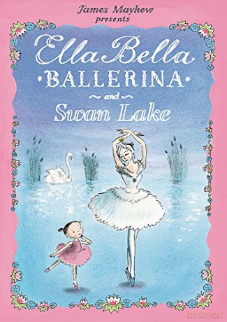 Ella Bella Ballerina and Swan Lake - James Mayhew [KSIĄŻKA]