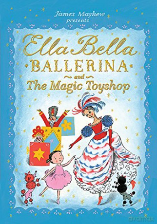Ella Bella Ballerina and the Magic Toyshop - James Mayhew [KSIĄŻKA]