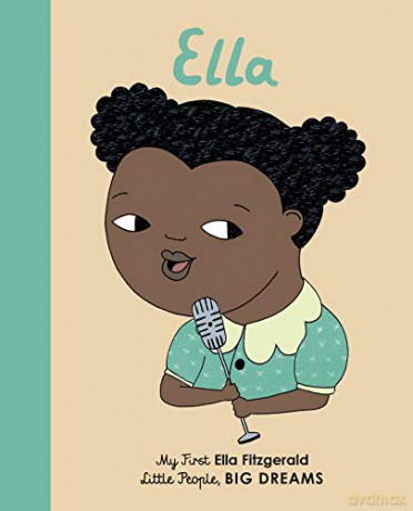 Ella Fitzgerald: My First Ella Fitzgerald: 11 Little People, Big Dreams - Isabel Sanchez Vegara [KSIĄŻKA]