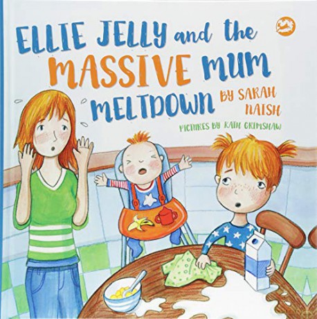 Ellie Jelly and the Massive Mum Meltdown: A Story About When Parents Lose Their Temper and Want to Put Things Right - Sarah Naish [KSIĄŻKA]