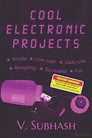 Cool Electronic Projects: Simple, Low-Cost, Daily-Use, Recycling, Survivalist And Fun Diy Projects For Electronics Students And Hobbyists - V. Subhash [KSIĄŻKA]