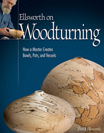 Ellsworth on Woodturning: How a Master Creates Bowls, Pots, and Vessels Fox Chapel Publishing Over 400 Photos, Step-by-Step Directions, Techniques, Expert Tips, and Troubleshooting for Your Lathe - David Ellsworth [KSIĄŻKA]