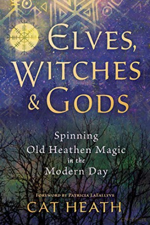 Elves, Witches and Gods: Spinning Old Heathen Magic in the Modern Day - Heath Cat [KSIĄŻKA]