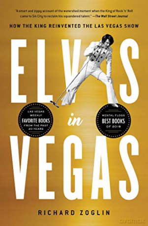 Elvis in Vegas: How the King Reinvented the Las Vegas Show - Richard Zoglin [KSIĄŻKA]