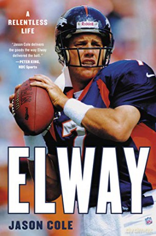 Elway: A Relentless Life - Jason Cole [KSIĄŻKA]