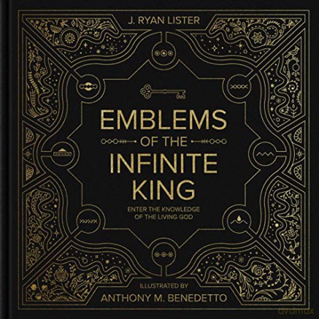 Emblems of the Infinite King: Enter the Knowledge of the Living God - J. Ryan Lister [KSIĄŻKA]