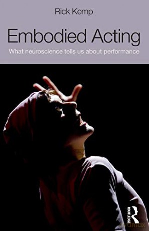 Embodied Acting: What Neuroscience Tells Us About Performance - Rick Kemp [KSIĄŻKA]