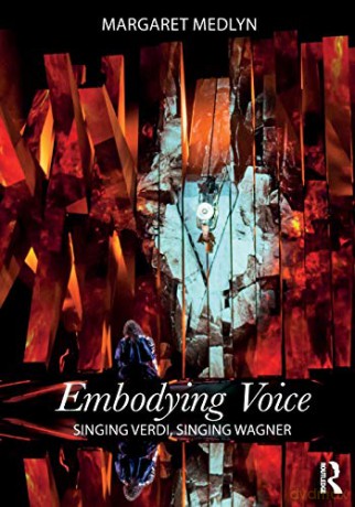 Embodying Voice: Singing Verdi, Singing Wagner - Margaret Medlyn [KSIĄŻKA]