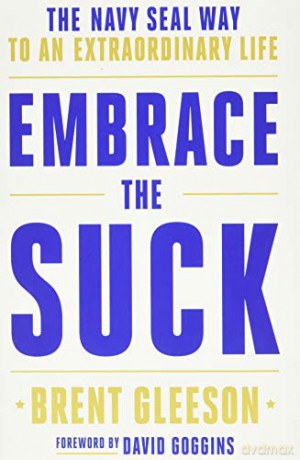 Embrace the Suck: The Navy Seal Way to an Extraordinary Life - Brent Gleeson [KSIĄŻKA]