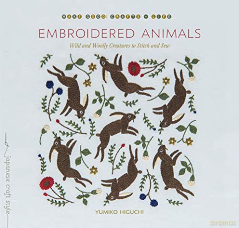 Embroidered Animals: Wild and Woolly Creatures to Stitch and Sew - Yumiko Higuchi [KSIĄŻKA]