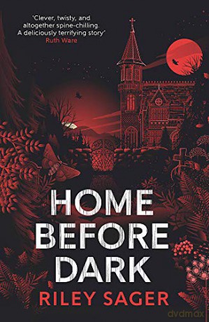 Home Before Dark: 'Clever, Twisty, Spine-Chilling' Ruth Ware - Riley Sager [KSIĄŻKA]
