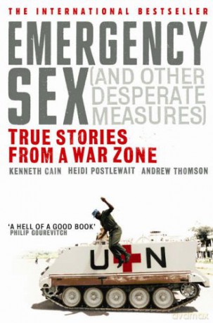 Emergency Sex And Other Desperate Measures: True Stories from a War Zone - Andrew Thomson [KSIĄŻKA]