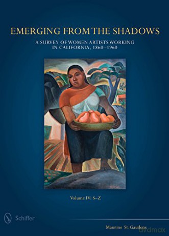 Emerging from the Shadows: 4: A Survey of Women Artists Working in California, 1860-1960 - Maurine St. Gaudens [KSIĄŻKA]