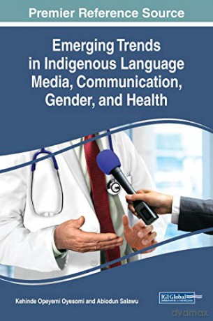 Emerging Trends in Indigenous Language Media, Communication, Gender, and Health Advances in Human Services and Public Health - Kehinde Opeyemi Oyesomi [KSIĄŻKA]