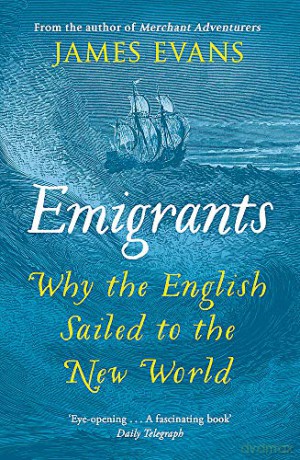 Emigrants: Why the English Sailed to the New World - James Evans [KSIĄŻKA]