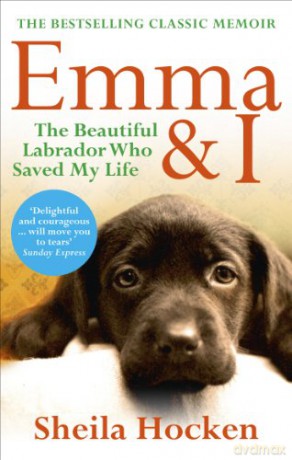 Emma and I: The Beautiful Labrador Who Saved My Life - Sheila Hocken [KSIĄŻKA]