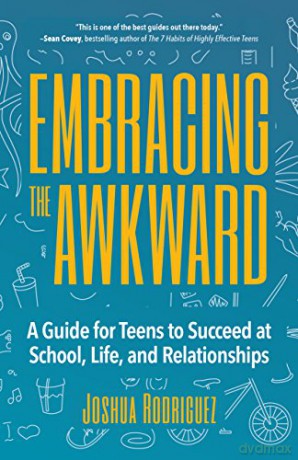 Embracing The Awkward: A Guide For Teens To Succeed At School, Life And Relationships (Self-Help Book For Teens, Teen Gift) - Joshua Rodriguez [KSIĄŻKA]