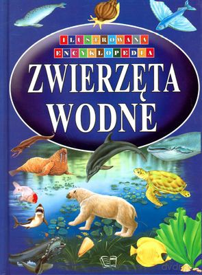 Zwierzęta Wodne Ilustrowana Encyklopedia (twarda) [KSIĄŻKA]
