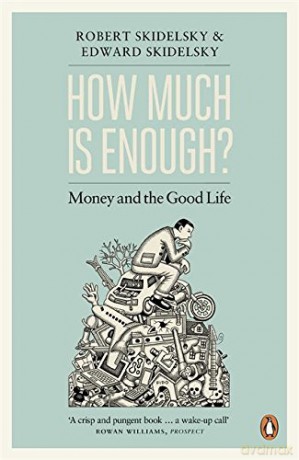 How Much Is Enough: Money And The Good Life - Edward Skidelsky [KSIĄŻKA]