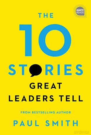 10 Stories Great Leaders Tell, The (Ignite Reads) [KSIĄŻKA]
