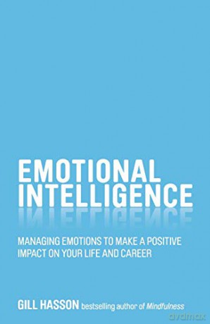Emotional Intelligence: Managing emotions to make a positive impact on your life and career - Gill Hasson [KSIĄŻKA]