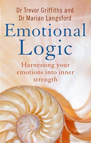 Emotional Logic: Harnessing your emotions into inner strength - Trevor Griffiths [KSIĄŻKA]
