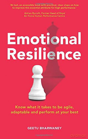 Emotional Resilience:Know what it takes to be agile, adaptable and perform at your best: Know What it Takes to be Agile, Adaptable and Perform at Your Best - Geetu Bharwaney [KSIĄŻKA]