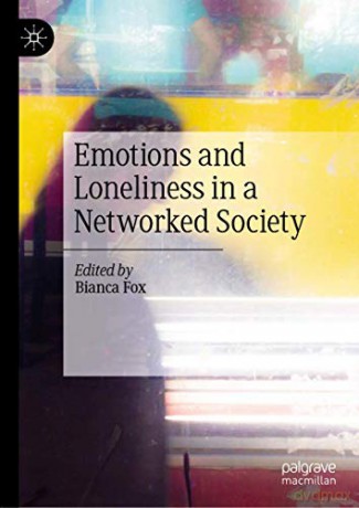 Emotions and Loneliness in a Networked Society - Bianca Fox [KSIĄŻKA]