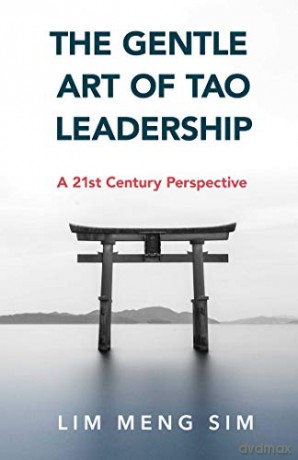 The Gentle Art Of Tao Leadership: A 21St Century Perspective - Lim Meng Sing [KSIĄŻKA]