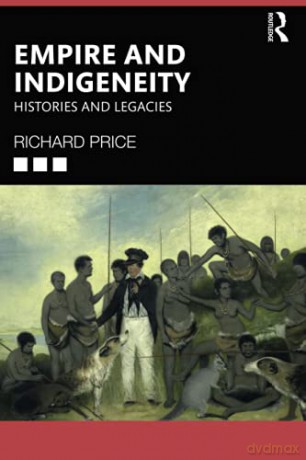 Empire and Indigeneity: Histories and Legacies - Richard Price [KSIĄŻKA]