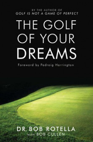 Golf Of Your Dreams - Dr. Bob Rotella [KSIĄŻKA]