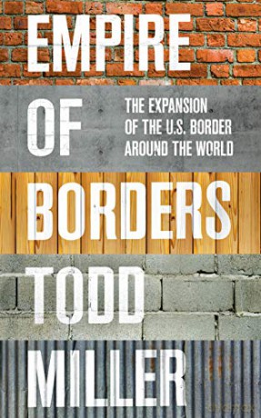 Empire of Borders: The Expansion of the US Border around the World - Todd Miller [KSIĄŻKA]