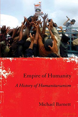 Empire of Humanity: A History of Humanitarianism - Michael Barnett [KSIĄŻKA]