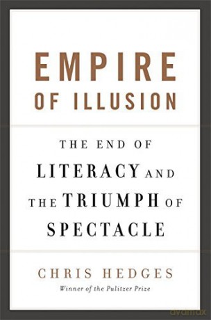 (Empire Of Illusion: The End Of Literacy And The Triumph Of Spectacle) - Chris Hedge [KSIĄŻKA]