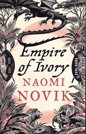 Empire of Ivory The Temeraire Series: Book 4 - Naomi Novik [KSIĄŻKA]