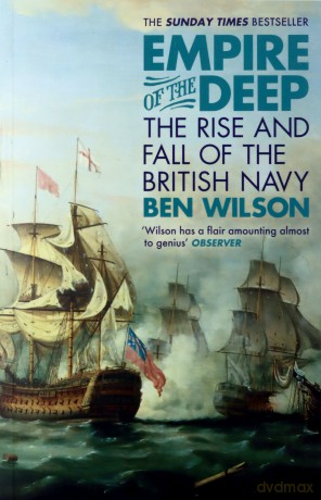 Empire of the Deep: The Rise and Fall of the British Navy - Ben Wilson [KSIĄŻKA]