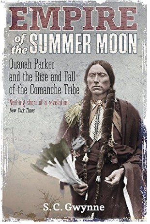 Empire of the Summer Moon: Quanah Parker and the Rise and Fall of the Comanches, the Most Powerful Indian Tribe in American History - S.C. Gwynne [KSIĄŻKA]