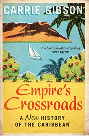 Empire's Crossroads: A New History of the Caribbean - Carrie Gibson [KSIĄŻKA]