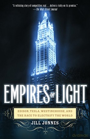 Empires of Light: Edison, Tesla, Westinghouse, and the Race to Electrify the World - Jill Jonnes [KSIĄŻKA]