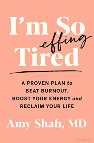 I'M So Effing Tired: A Proven Plan To Beat Burnout, Boost Your Energy, And Reclaim Your Life [KSIĄŻKA]
