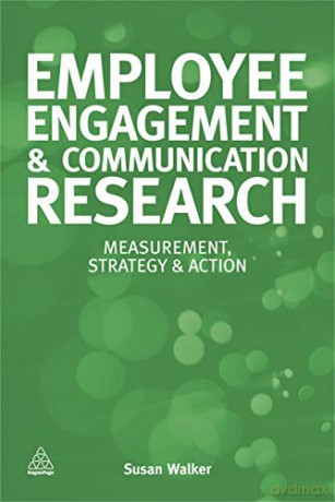 Employee Engagement and Communication Research: Measurement, Strategy and Action - Susan Walker [KSIĄŻKA]